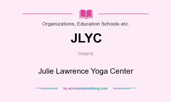 What does JLYC mean? It stands for Julie Lawrence Yoga Center