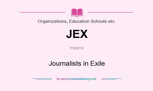 What does JEX mean? It stands for Journalists in Exile