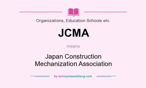 What does JCMA mean? It stands for Japan Construction Mechanization Association