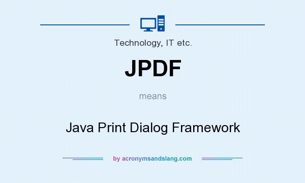 What does JPDF mean? It stands for Java Print Dialog Framework