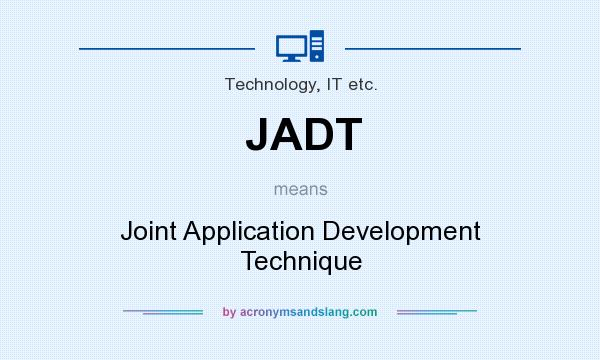 What does JADT mean? It stands for Joint Application Development Technique