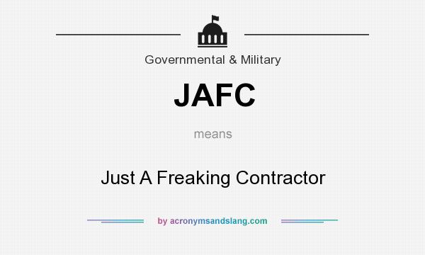What does JAFC mean? It stands for Just A Freaking Contractor