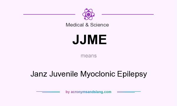 What does JJME mean? It stands for Janz Juvenile Myoclonic Epilepsy