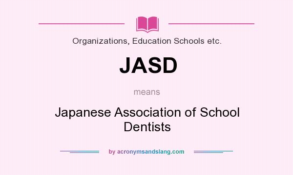 What does JASD mean? It stands for Japanese Association of School Dentists