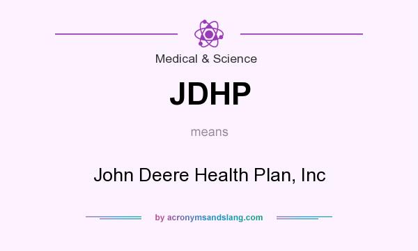 What does JDHP mean? It stands for John Deere Health Plan, Inc