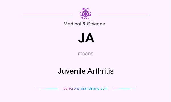 What does JA mean? It stands for Juvenile Arthritis