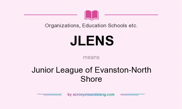 What does JLENS mean? It stands for Junior League of Evanston-North Shore
