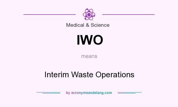What does IWO mean? It stands for Interim Waste Operations
