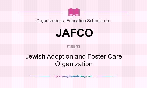 What does JAFCO mean? It stands for Jewish Adoption and Foster Care Organization