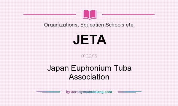 What does JETA mean? It stands for Japan Euphonium Tuba Association