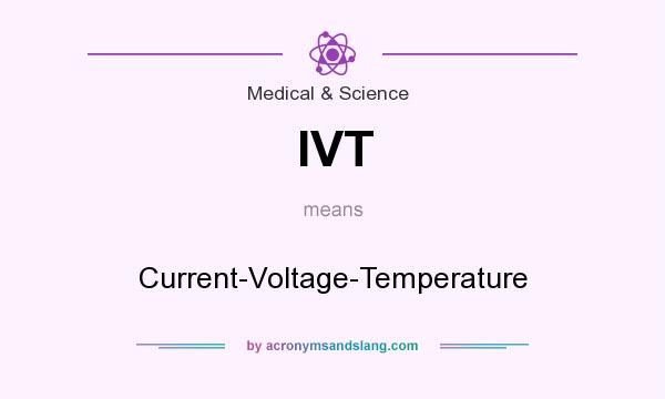 What does IVT mean? It stands for Current-Voltage-Temperature