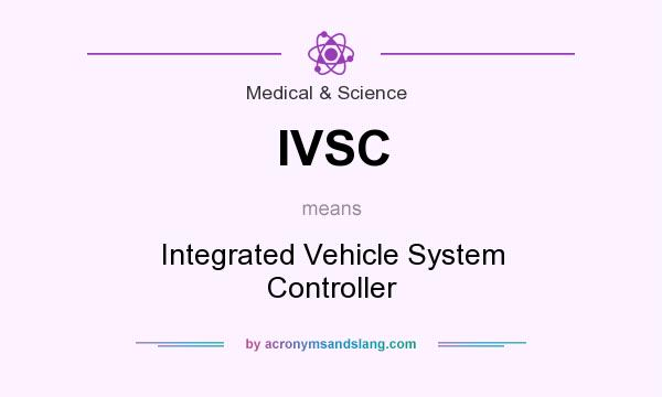 What does IVSC mean? It stands for Integrated Vehicle System Controller