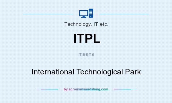 What does ITPL mean? It stands for International Technological Park