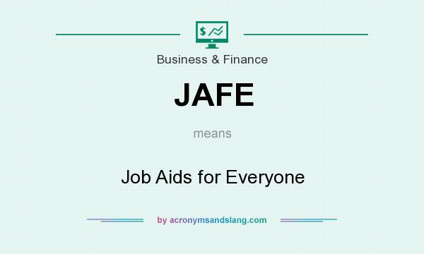 What does JAFE mean? It stands for Job Aids for Everyone