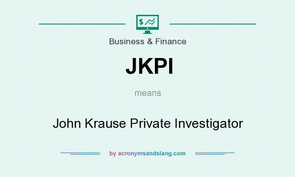 What does JKPI mean? It stands for John Krause Private Investigator