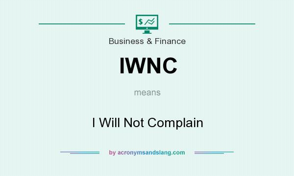 What does IWNC mean? It stands for I Will Not Complain