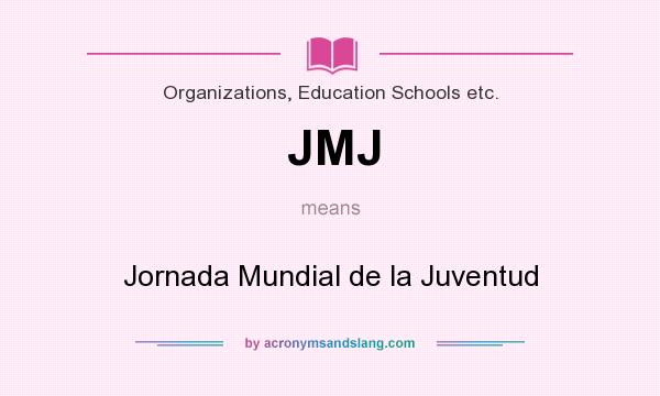 What does JMJ mean? It stands for Jornada Mundial de la Juventud