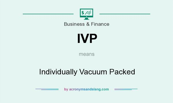 What does IVP mean? It stands for Individually Vacuum Packed