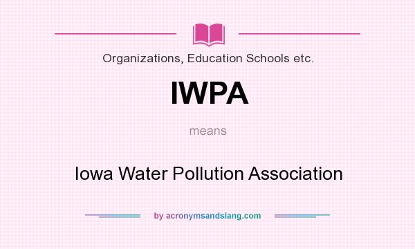 What does IWPA mean? It stands for Iowa Water Pollution Association