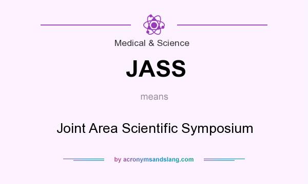 What does JASS mean? It stands for Joint Area Scientific Symposium