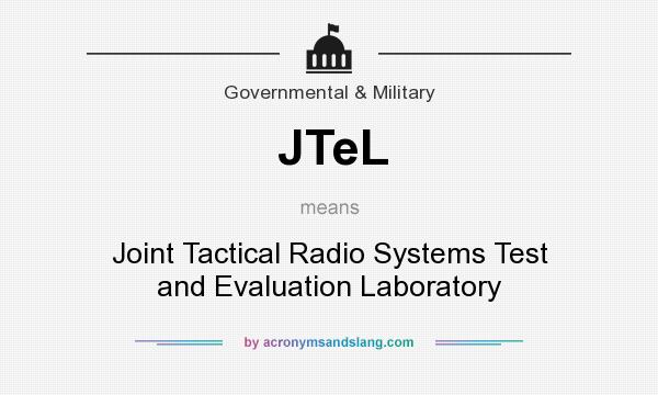 What does JTeL mean? It stands for Joint Tactical Radio Systems Test and Evaluation Laboratory