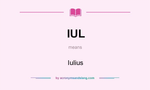 What does IUL mean? It stands for Iulius