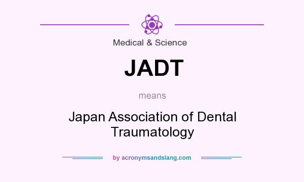 What does JADT mean? It stands for Japan Association of Dental Traumatology