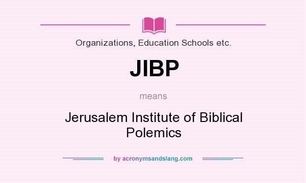 What does JIBP mean? It stands for Jerusalem Institute of Biblical Polemics
