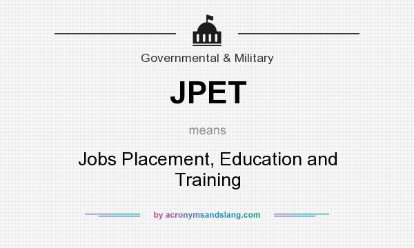 What does JPET mean? It stands for Jobs Placement, Education and Training
