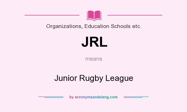 What does JRL mean? It stands for Junior Rugby League