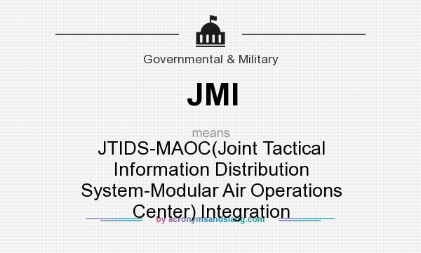 What does JMI mean? It stands for JTIDS-MAOC(Joint Tactical Information Distribution System-Modular Air Operations Center) Integration