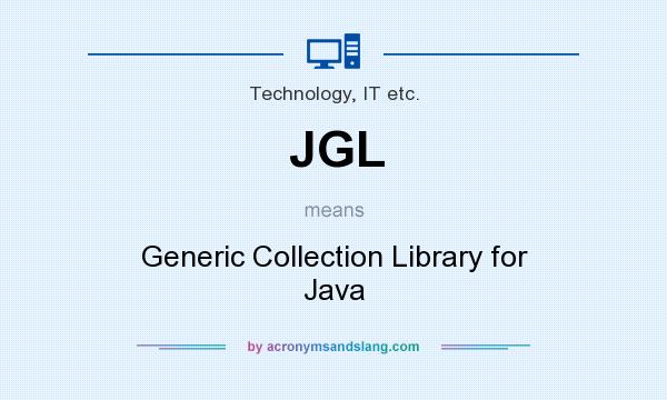 What does JGL mean? It stands for Generic Collection Library for Java