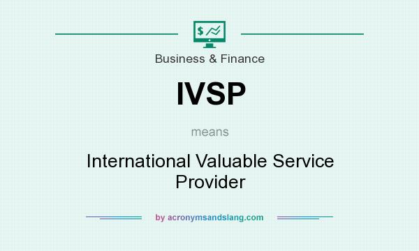 What does IVSP mean? It stands for International Valuable Service Provider