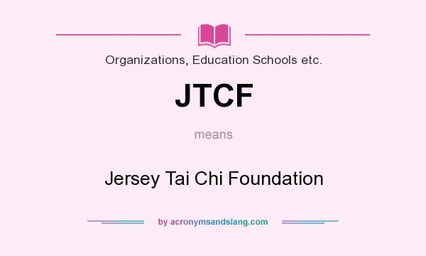 What does JTCF mean? It stands for Jersey Tai Chi Foundation