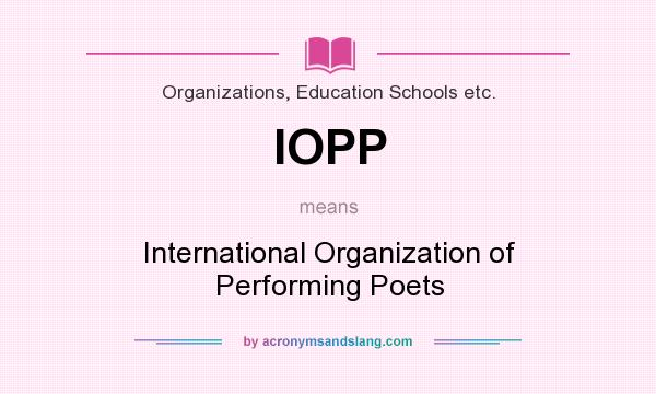 What does IOPP mean? It stands for International Organization of Performing Poets