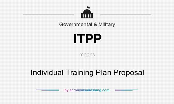 What does ITPP mean? It stands for Individual Training Plan Proposal