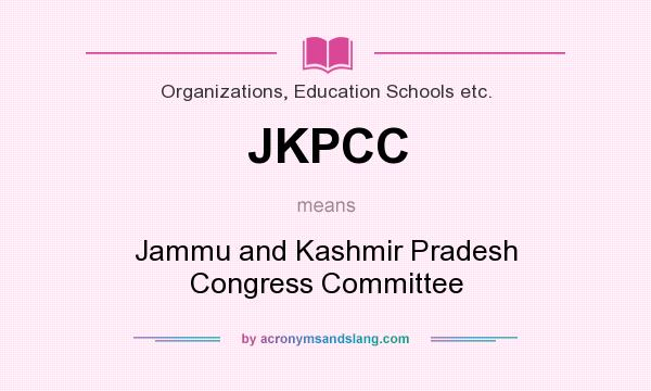 What does JKPCC mean? It stands for Jammu and Kashmir Pradesh Congress Committee