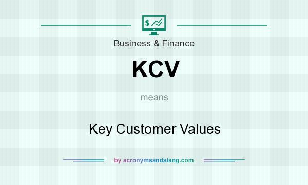 What does KCV mean? It stands for Key Customer Values