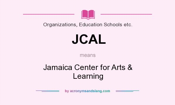 What does JCAL mean? It stands for Jamaica Center for Arts & Learning