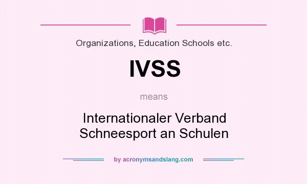 What does IVSS mean? It stands for Internationaler Verband Schneesport an Schulen