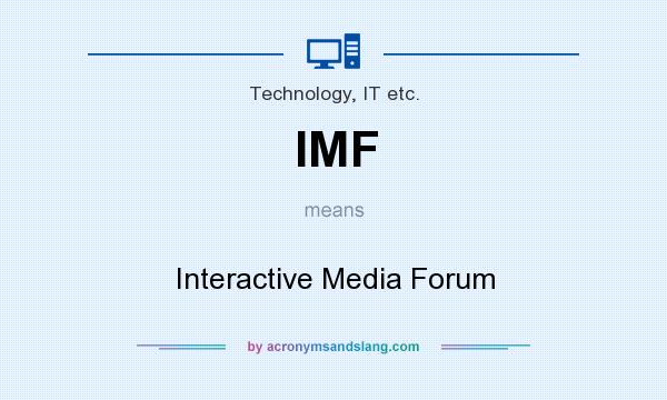 What does IMF mean? It stands for Interactive Media Forum