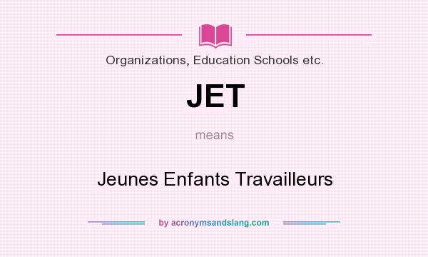 What does JET mean? It stands for Jeunes Enfants Travailleurs