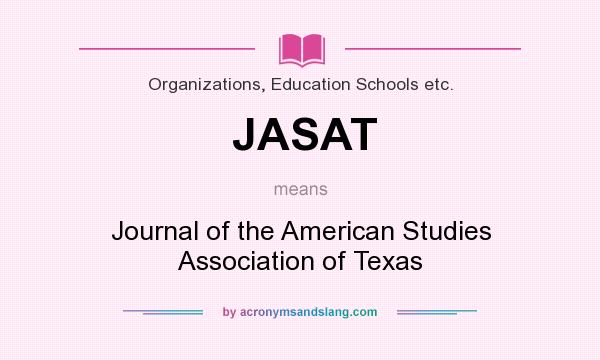 What does JASAT mean? It stands for Journal of the American Studies Association of Texas