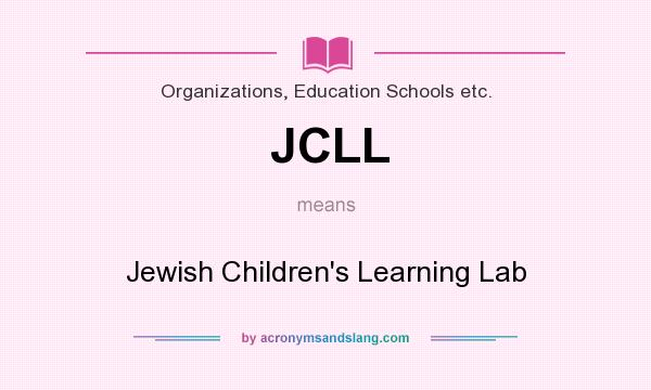 What does JCLL mean? It stands for Jewish Children`s Learning Lab