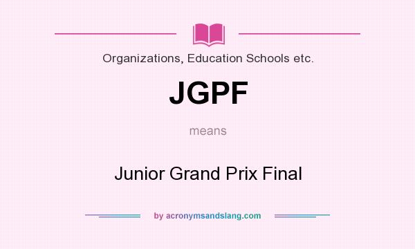What does JGPF mean? It stands for Junior Grand Prix Final