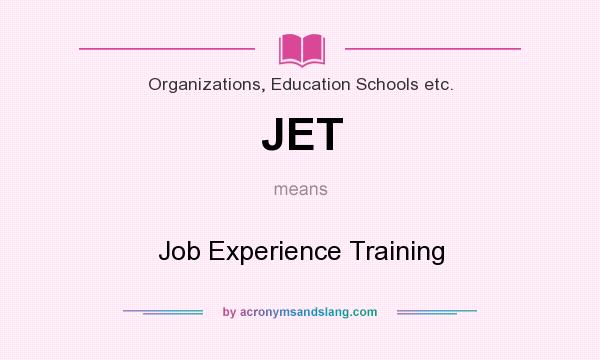 What does JET mean? It stands for Job Experience Training