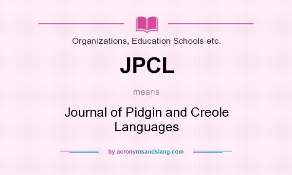 What does JPCL mean? It stands for Journal of Pidgin and Creole Languages