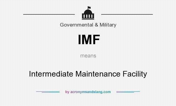What does IMF mean? It stands for Intermediate Maintenance Facility