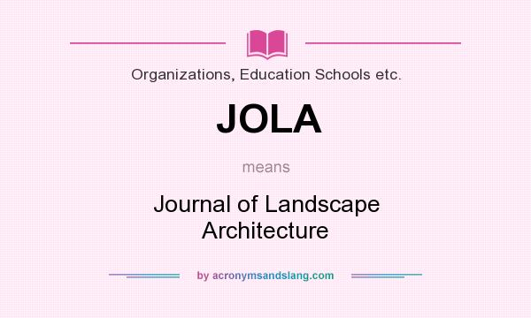 What does JOLA mean? It stands for Journal of Landscape Architecture