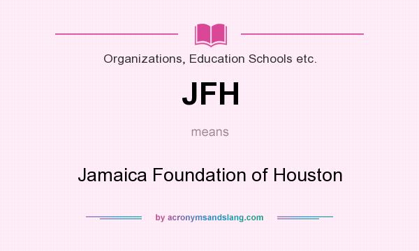 What does JFH mean? It stands for Jamaica Foundation of Houston